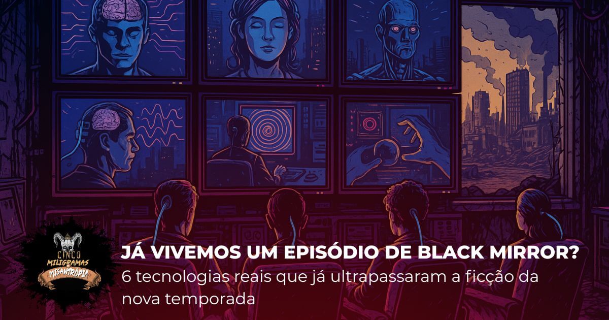 Já vivemos um episódio de Black Mirror? 6 tecnologias reais que já ultrapassaram a ficção da nova temporada