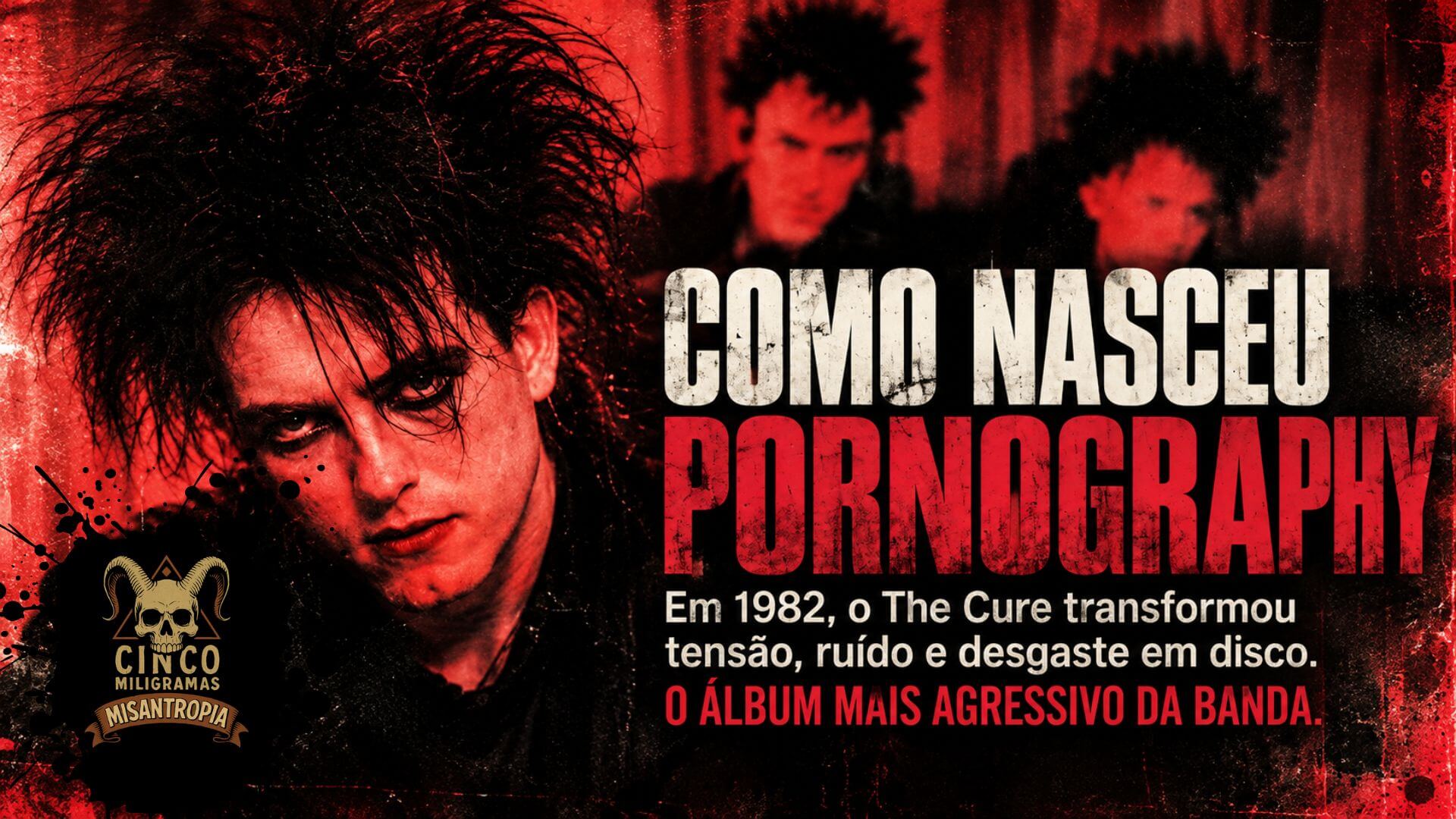 Como nasceu Pornography: o disco em que o The Cure transformou desgaste em confronto